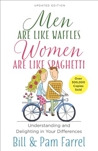 Men Are Like Waffles--Women Are Like Spaghetti: Understanding and Delighting in Your Differences