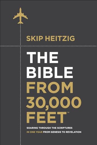 The Bible from 30,000 Feet: Soaring Through the Scriptures in One Year from Genesis to Revelation