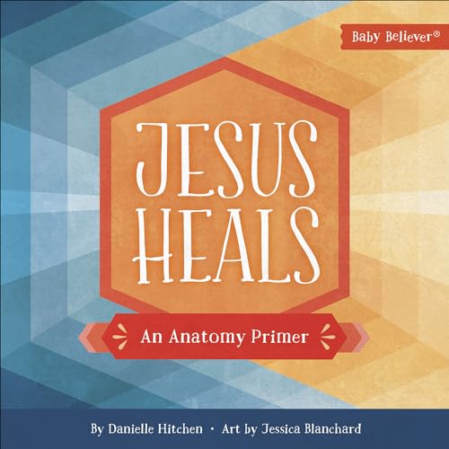 Jesus Heals: An Anatomy Primer (Baby Believer)