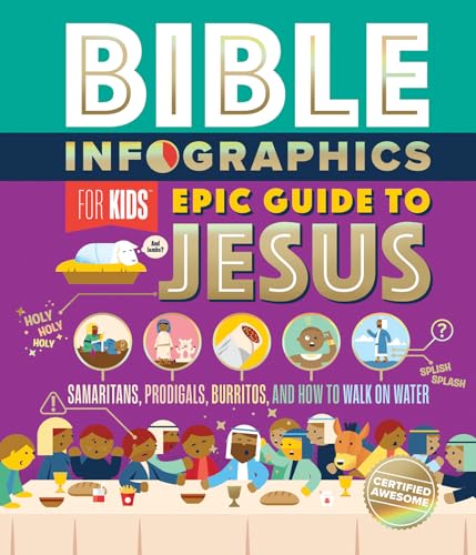 Bible Infographics for Kids Epic Guide to Jesus: Samaritans, Prodigals, Burritos, and How to Walk on Water