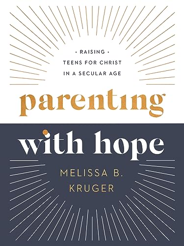 Parenting with Hope: Raising Teens for Christ in a Secular Age