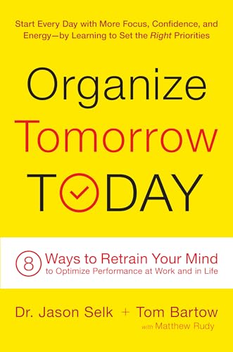 Organize Tomorrow Today: 8 Ways to Retrain Your Mind to Optimize Performance at Work and in Life