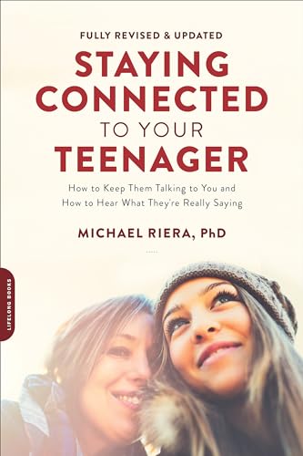 Staying Connected to Your Teenager, Revised Edition: How to Keep Them Talking to You and How to Hear What They