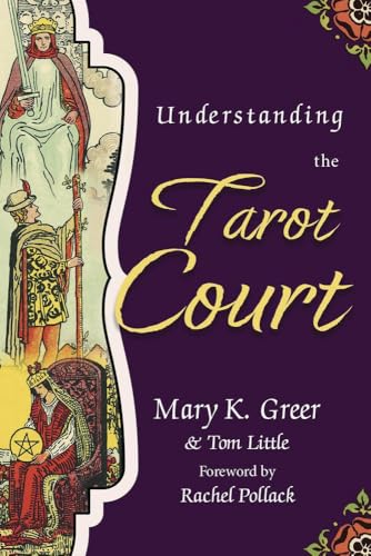 Understanding the Tarot Court (Special Topics in Tarot Series, 5)