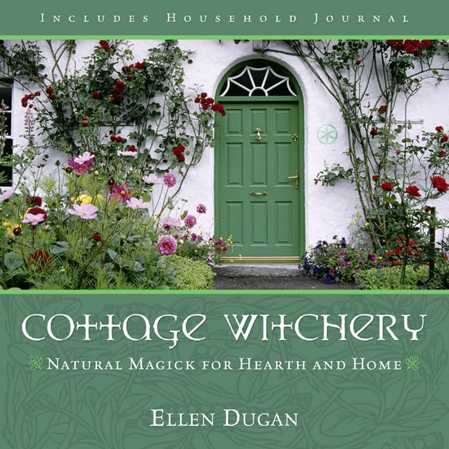 Cottage Witchery: Natural Magick for Hearth and Home (Ellen Dugan