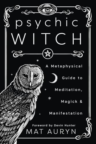 Psychic Witch: A Metaphysical Guide to Meditation, Magick & Manifestation (Mat Auryn