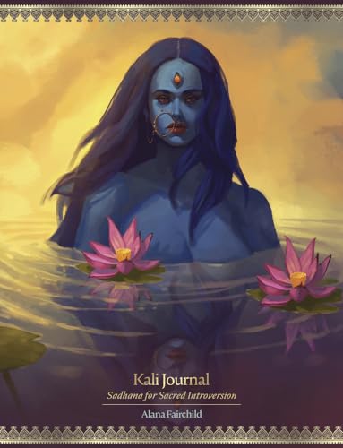 Kali Journal: Sadhana for Sacred Introversion (Kali Oracle, 3)