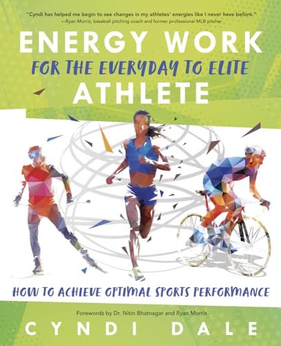 Energy Work for the Everyday to Elite Athlete: How to Achieve Optimal Sports Performance