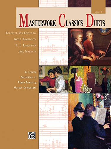 Masterwork Classics Duets, Level 6: A Graded Collection of Piano Duets by Master Composers