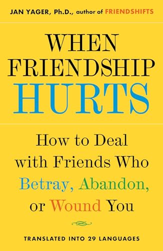 When Friendship Hurts: How to Deal with Friends Who Betray, Abandon, or Wound You