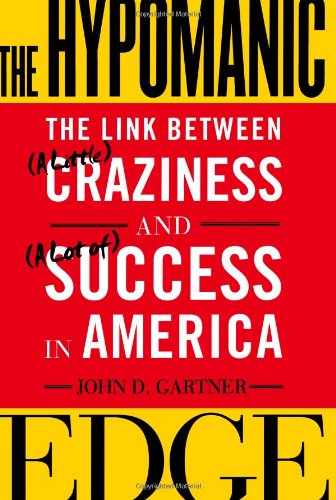 The Hypomanic Edge: The Link Between (A Little) Craziness and (A Lot of) Success in America