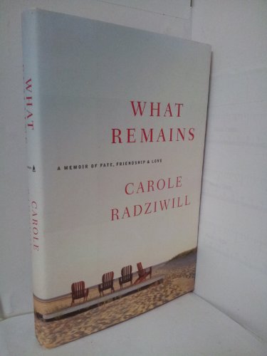 What Remains: A Memoir of Fate, Friendship, and Love