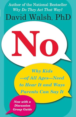 No: Why Kids--of All Ages--Need to Hear It and Ways Parents Can Say It