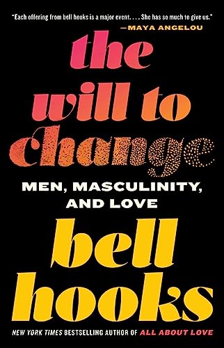 The Will to Change: Men, Masculinity, and Love