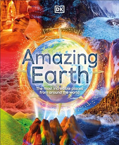 Amazing Earth: The Most Incredible Places From Around The World (DK Amazing Earth)