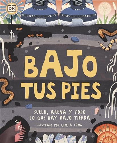 Bajo tus pies (Under Your Feet): Suelo, arena y todo lo que hay bajo tierra (Underground and All Around) (Spanish Edition)