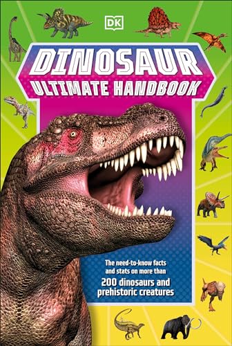 Dinosaur Ultimate Handbook: The Need-To-Know Facts and Stats on Over 150 Different Species (DK