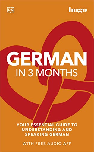 German in 3 Months with Free Audio App: Your Essential Guide to Understanding and Speaking German (DK Hugo in 3 Months Language Learning Courses)