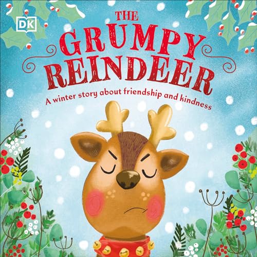 The Grumpy Reindeer: A Winter Story About Friendship and Kindness (First Seasonal Stories)