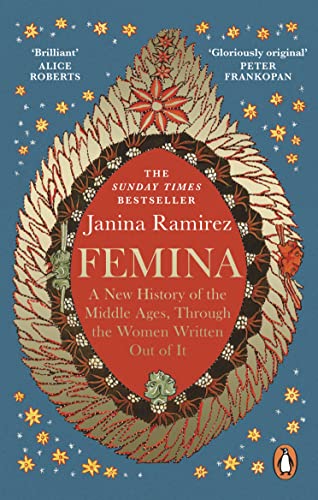 Femina: A New History of the Middle Ages, Through the Women Written Out of It