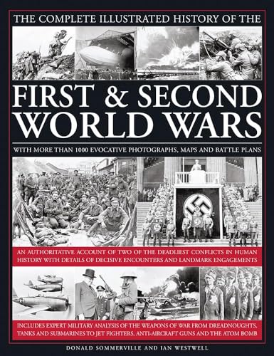 The Complete Illustrated History of the First & Second World Wars: With More Than 1000 Evocative Photographs, Maps And Battle Plans