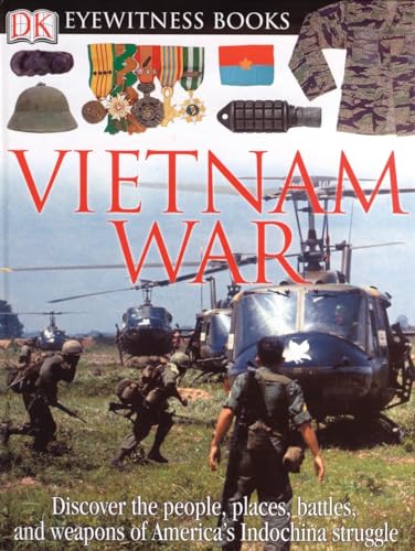 DK Eyewitness Books: Vietnam War: Discover the People, Places, Battles, and Weapons of America