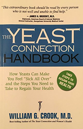 The Yeast Connection Handbook: How Yeasts Can Make You Feel "Sick All Over" and the Steps You Need to Take to Regain Your Health (The Yeast Connection Series)