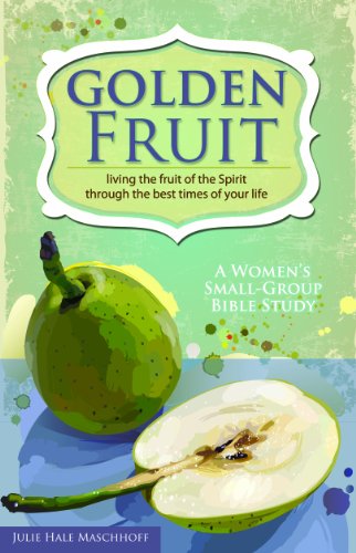 Golden Fruit: Living the Fruit of the Spirit Through the Best Times of Your Life