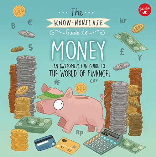 The Know-Nonsense Guide to Money: An Awesomely Fun Guide to the World of Finance! (Know Nonsense Series)