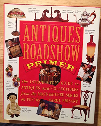 Antiques Roadshow Primer: The Introductory Guide to Antiques and Collectibles from the Most-Watched Series on PBS