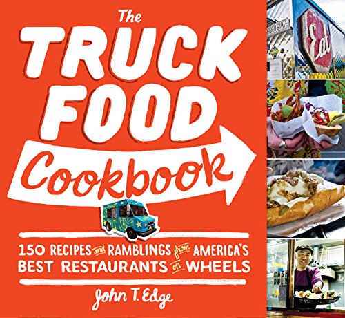 The Truck Food Cookbook: 150 Recipes and Ramblings from America