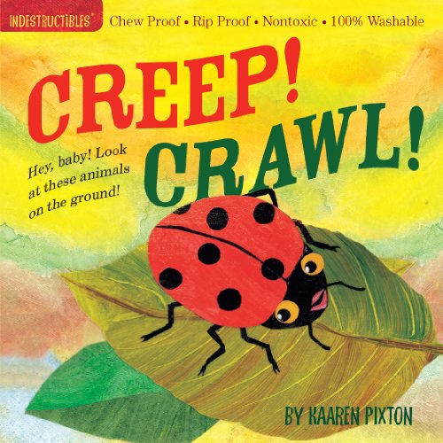 Indestructibles Creep! Crawl!: Chew Proof · Rip Proof · Nontoxic · 100% Washable (Book for Babies, Newborn Books, Safe to Chew)