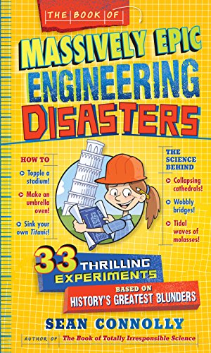 The Book of Massively Epic Engineering Disasters: 33 Thrilling Experiments Based on History