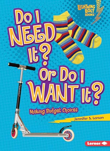 Do I Need It? Or Do I Want It?: Making Budget Choices (Lightning Bolt Books ® ― Exploring Economics)