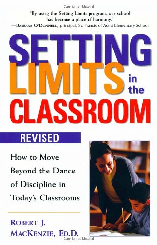 Setting Limits in the Classroom: How to Move Beyond the Dance of Discipline in Today