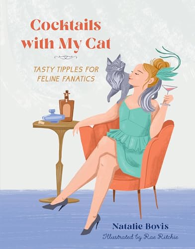 Cocktails with My Cat: Tasty Tipples for Feline Fanatics