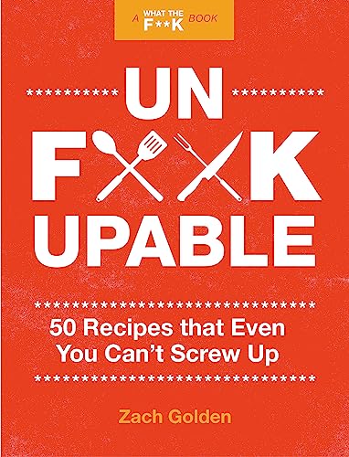 Unf*ckupable: 50 Recipes That Even You Can