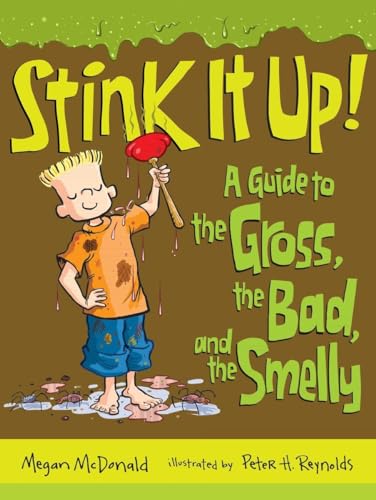 Stink It Up!: A Guide to the Gross, the Bad, and the Smelly