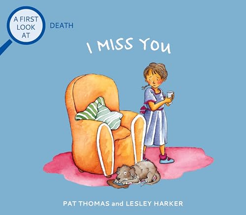 I Miss You: Grief and Mental Health Books for Kids (A First Look at...Series)