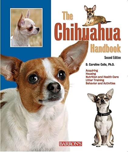 The Chihuahua Handbook: Everything to Know About Feeding, Grooming, Training, Potty-Training, and Caring for Your Chihuahua Puppy or Dog from ... and Canine Behaviorist (B.E.S. Pet Handbooks)