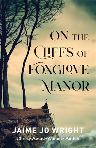 On the Cliffs of Foxglove Manor: (Dual-Time Inspirational Gothic Historical Fiction Set in the Late 1800s and Present-Day Lake Superior)