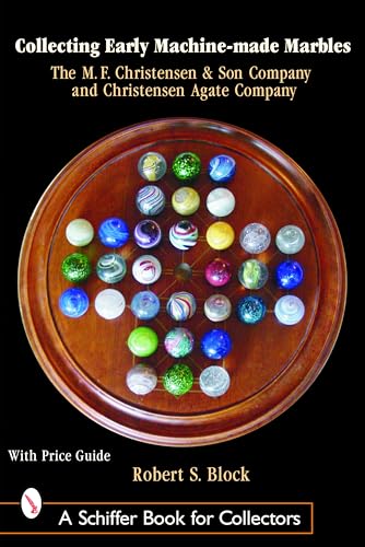 Collecting Early Machine-Made Marbles: The M. F. Christensen & Son Company and Christensen Agate Company