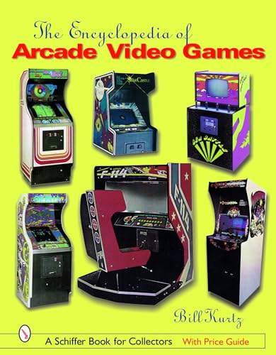 The Encyclopedia of Arcade Video Games (Schiffer Book for Collectors)