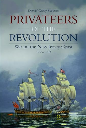 Privateers of the Revolution: War on the New Jersey Coast, 1775-1783