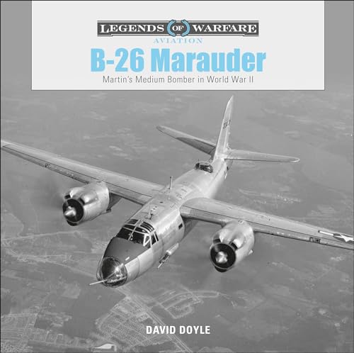 B-26 Marauder: Martin’s Medium Bomber in World War II (Legends of Warfare: Aviation, 14)