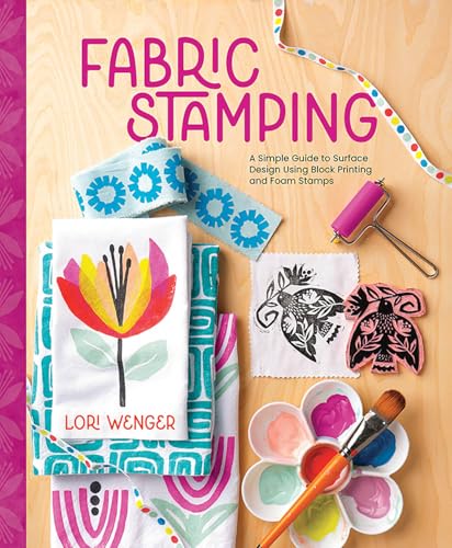 Fabric Stamping: A Simple Guide to Surface Design Using Block Printing and Foam Stamps