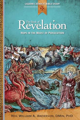 The Book of Revelation: Hope in the Midst of Persecution (Liguori Catholic Bible Study)