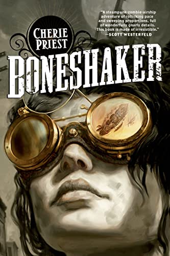 Boneshaker: A Novel of the Clockwork Century (The Clockwork Century, 1)