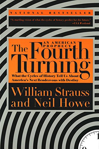 The Fourth Turning: An American Prophecy - What the Cycles of History Tell Us About America