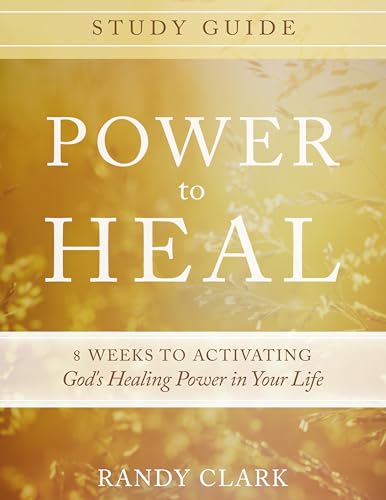 Power to Heal Study Guide: 8 Weeks to Activating God